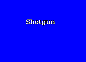 Shotgun