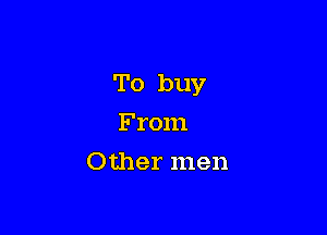 To buy

From
Other men