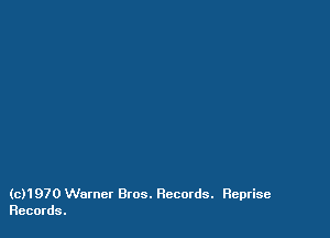 (c)1970 Warner Bros. Records. Reprise
Records.