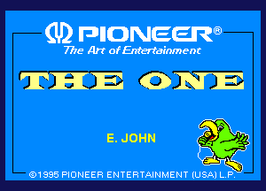 (U) pncweenw

7775 Art of Entertainment

THE (ONE

E. JOHN

(91885 PIONEER ENTERTAINMENT (USA) L.P.