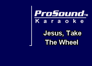 Pragaundlm

Karaoke

Jesus, Take
The Wheel