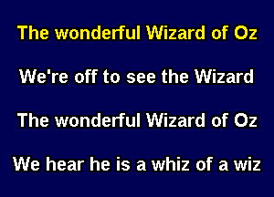 The wonderful Wizard of 02

We're off to see the Wizard

The wonderful Wizard of 02

We hear he is a whiz of a wiz