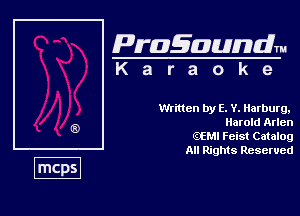 Pragaundlm
K a r a o k 9

Written by E. Y. Harburg,
Harold Arlen

QEMI Feist Catalog

All Rights Reserved