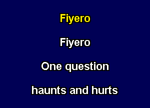 Fiyero

Fiyero

One question

haunts and hurts