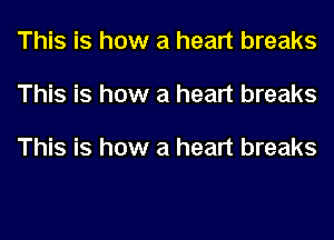 This is how a heart breaks
This is how a heart breaks

This is how a heart breaks