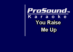 Pragaundlm
K a r a o k 9

You Raise

Me Up