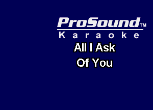 Pragaundlm
K a r a o k e

AHIASk

Of You