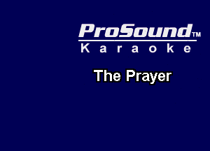 Pragaundlm

Karaoke

The Prayer