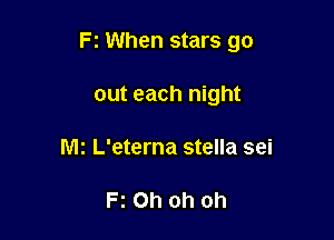 F! When stars go

out each night
Mi L'eterna stella sei

Fz Oh oh oh
