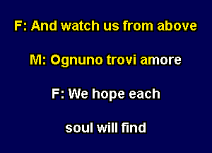 Fz And watch us from above

Mz Ognuno trovi amore

Fz We hope each

soul will fund