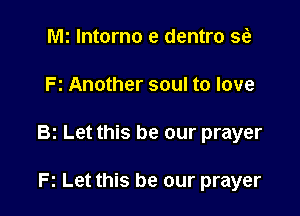 Wk lntorno e dentro sci)

Fz Another soul to love

Bz Let this be our prayer

Fz Let this be our prayer
