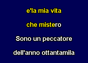 e'la mia vita

che mistero

Sono un peccatore

dell'anno ottantamila