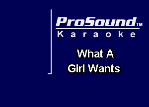 Pragaundlm
K a r a o k e

What A

Girl Wants
