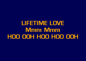 LIFETIME LOVE
Mmm Mmm

HOD 00H H00 H00 00H