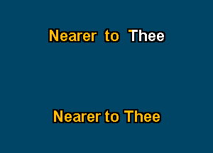 Nearer to Thee

Nearer to Thee