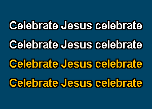 Celebrate Jesus celebrate
Celebrate Jesus celebrate
Celebrate Jesus celebrate

Celebrate Jesus celebrate
