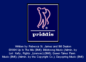 WHnen by Rebecca St. James and Bill Deaton
.1994 Up In The Mix (BMDg Bibbitsong MJsic (Pdmin. by
Lori Kelly. Rights -Usences) (BMDg Queen Takes Pawn
MJsic (BMDg (Pdmin. by the Copyright Co.)g Dayspring MJsic (BMI)