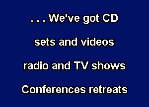 . . . We've got CD

sets and videos
radio and TV shows

Conferences retreats