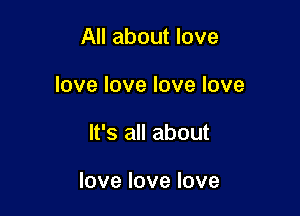 All about love

love love love love

It's all about

love love love