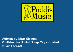 Written by Matt Slocum
Published by Squint Songsle so-called
music (ASCAP)