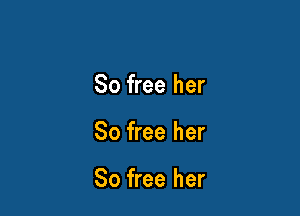 80 free her

80 free her

So free her