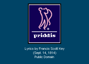 Lyrics by Francis Scott Key
(Sept 14,1814)
Pubbc Doman