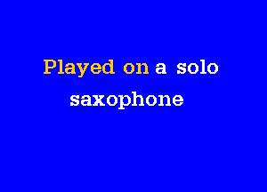Played on a solo

saxophone