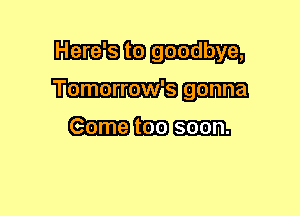 31131339363) goodbye,