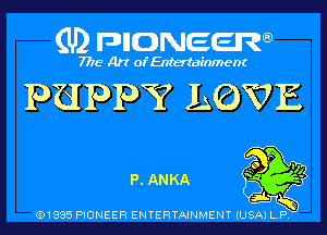 (U) pncweenw

7775 Art of Entertainment

PUPPY LOVE

P ANKA '5 96
- a

snL 5
(91885 PIONEER ENTERTAINMENT (USA) L.P.