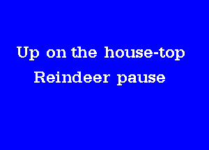 Up on the house-top

Reindeer pause