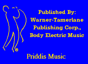 Published Byz
Warner-Tamerlane
Publishing Corp..
Body Electric Music

Pn'ddis Music