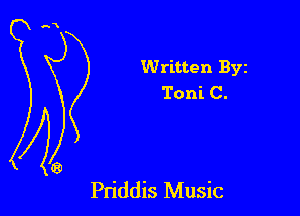 Written Byz
Toni C.

Priddis Music