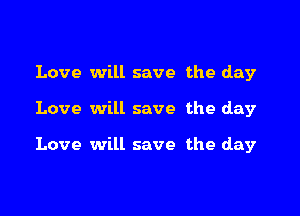 Love will save the day

Love will save the day

Love will save the day