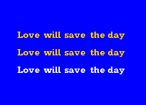 Love will save the day

Love will save the day

Love will save the day