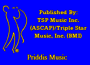 Published Byz
TSP Music Inc.
(ASCAP)ITriple Star
Music. Inc. (BMI)

Pn'ddis Music