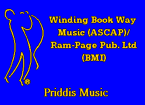 Winding Book Way
Music (ASCAPV
Ram-Page Pub. Ltd
(BMI)

Pn'ddis Music