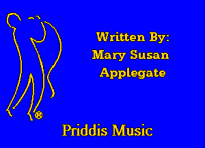 Written Byz
Mary Susan
Applegate

Priddis Music