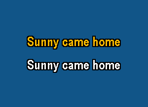 Sunny came home

Sunny came home