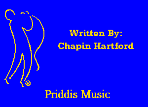 Written Byz
Chapin Hartford

Pn'ddis Music
