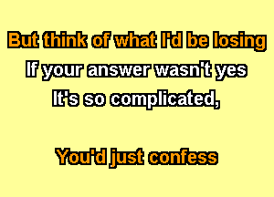 mmmmmmm
MW-MW

Hit? em complicated,

WWW