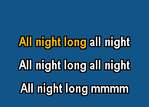 All night long all night

All night long all night

All night long mmmm