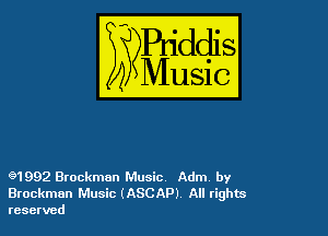 91992 Brockman Music. Adm by
Brockmun Music (ASCAP) All tights
reserved