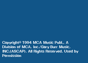 Capyrighw 1994 MCA Music Publ., A
Division of MCA, lncJGarv Burr Music,
INC.(ASCAP). All Rights Reserved. Used by
Permission