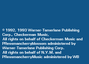 (9 1992. 1993 Warner-Tamerlane Publishing
Corp.. Checkerman Music.

All rights on behalf of Checkerman Music and
PRessmancherrvblossom administered by
Warner-Tamerlane Publishing Corp.

All rights on behalf of N.Y.M. and
PRessmancherrvMusic administered vaB