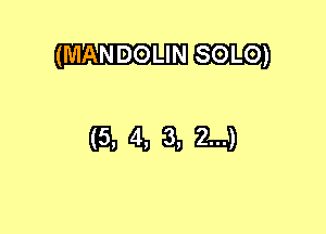 (MANDOLIN SOLO)

(EMRJQDM