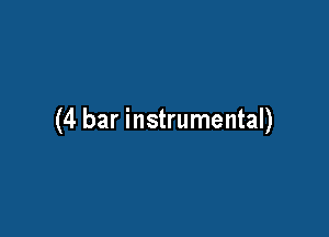 (4 bar instrumental)
