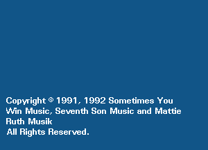 Copyright (9 1991 , 1992 Sometimes You
Win Music, Seventh Son Music and Mattie
Ruth Musik

All Rights Reserved.