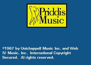 e'1967 bv Unichappell Music Inc. and Web
IV Music, Inc. International Copyright
Secured. Al rights reserved.