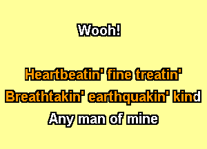 WEE

Heartbeatin' MW
Breathtakin' earthquakin' Raina
mmwm