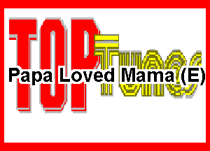 E g?nnmmw

apa Loved Mama a(E)

PJ JDI UUUH IUIW